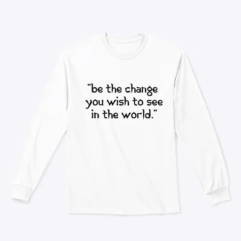 Change Maker" or "Be the Change Tee